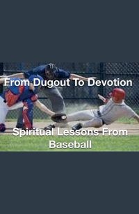 Cover image for From Dugout to Devotion- Spiritual Lessons from Baseball