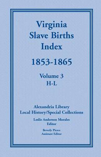 Cover image for Virginia Slave Births Index, 1853-1865, Volume 3, H-L