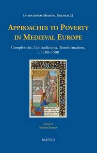 Cover image for Approaches to Poverty in Medieval Europe: Complexities, Contradictions, Transformations, c. 1100-1500