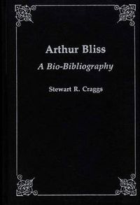 Cover image for Arthur Bliss: A Bio-Bibliography