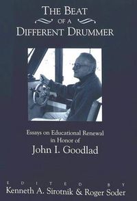 Cover image for The Beat of a Different Drummer: Essays on Educational Renewal in Honor of John I. Goodlad