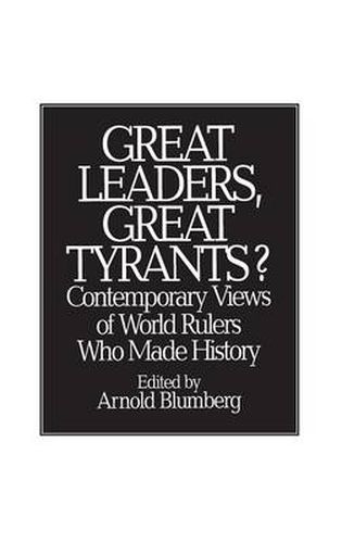 Great Leaders, Great Tyrants?: Contemporary Views of World Rulers Who Made History