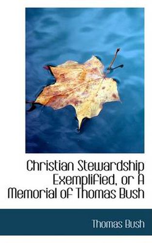 Cover image for Christian Stewardship Exemplified, or a Memorial of Thomas Bush