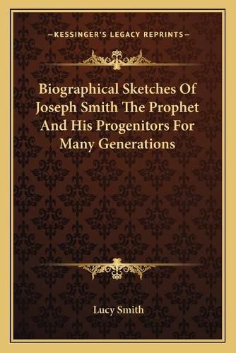 Cover image for Biographical Sketches of Joseph Smith the Prophet and His Progenitors for Many Generations