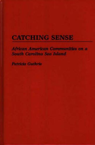 Cover image for Catching Sense: African American Communities on a South Carolina Sea Island