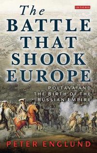 Cover image for The Battle That Shook Europe: Poltava and the Birth of the Russian Empire