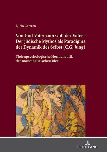 Cover image for Von Gott Vater Zum Gott Der Vaeter - Der Juedische Mythos ALS Paradigma Der Dynamik Des Selbst (C.G. Jung): Tiefenpsychologische Hermeneutik Der Monotheistischen Idee