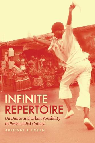 Infinite Repertoire: On Dance and Urban Possibility in Postsocialist Guinea