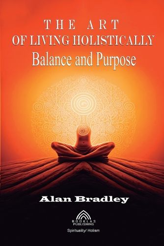 Cover image for The Art of Living Holistically - Balance and Purpose