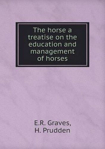 Cover image for The horse a treatise on the education and management of horses