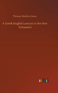 Cover image for A Greek-English Lexicon to the New Testament