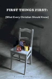 Cover image for First Things First: (What Every Christian Should Know)