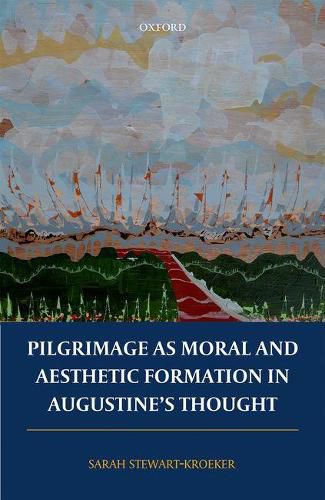 Cover image for Pilgrimage as Moral and Aesthetic Formation in Augustine's Thought