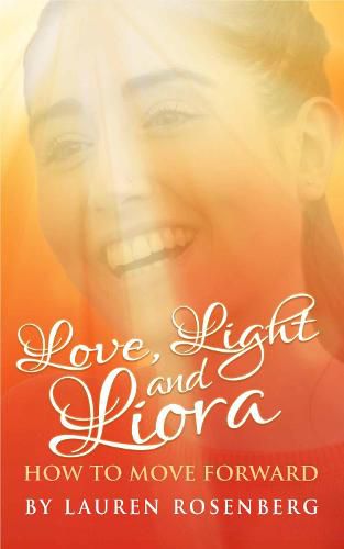 Cover image for How to Move Forward When the Unthinkable Happens: Love, Light and Liora