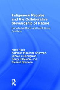 Cover image for Indigenous Peoples and the Collaborative Stewardship of Nature: Knowledge Binds and Institutional Conflicts