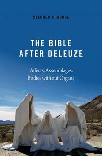 Cover image for The Bible After Deleuze: Affects, Assemblages, Bodies Without Organs
