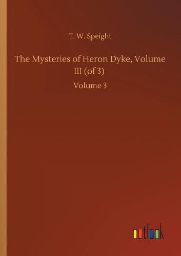 The Mysteries of Heron Dyke, Volume III (of 3): Volume 3