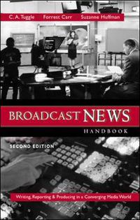 Cover image for Broadcast  News Handbook: Writing, Reporting, Producing in a Converging Media World  with Free Student CD-ROM and PowerWeb