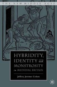 Cover image for Hybridity, Identity, and Monstrosity in Medieval Britain: On Difficult Middles