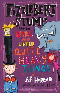 Cover image for Fizzlebert Stump and the Girl Who Lifted Quite Heavy Things