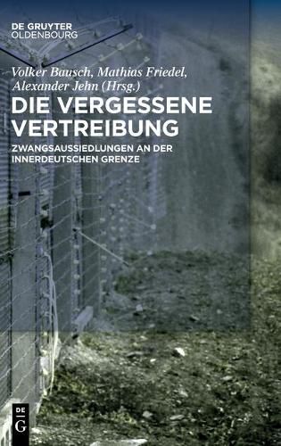 Cover image for Die Vergessene Vertreibung: Zwangsaussiedlungen an Der Innerdeutschen Grenze