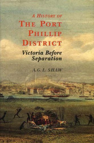 A History Of The Port Phillip District: Victoria before Separation