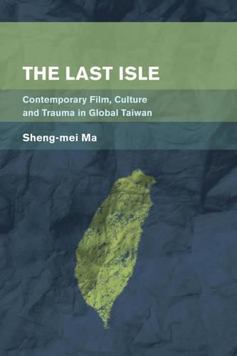 Cover image for The Last Isle: Contemporary Film, Culture and Trauma in Global Taiwan