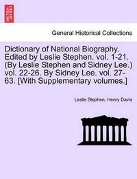 Cover image for Dictionary of National Biography. Edited by Leslie Stephen. Vol. 1-21. (by Leslie Stephen and Sidney Lee. Vol. 22-26. by Sidney Lee. Vol. 27-63. [With Supplementary Volumes.]