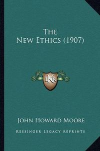 Cover image for The New Ethics (1907)