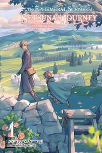 Cover image for The Ephemeral Scenes of Setsuna's Journey, Vol. 1 (light novel)