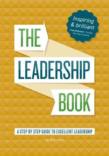 Cover image for The Leadership Book by Neil Jurd: A step by step guide to excellent leadership