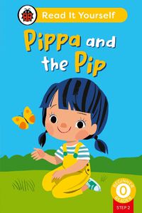 Cover image for Pippa and the Pip (Phonics Step 2): Read It Yourself - Level 0 Beginner Reader