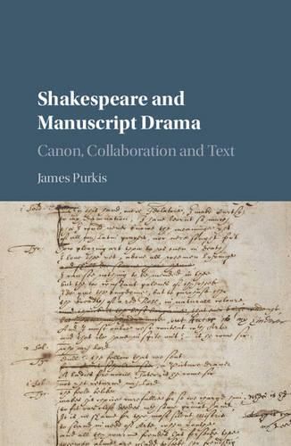 Cover image for Shakespeare and Manuscript Drama: Canon, Collaboration and Text