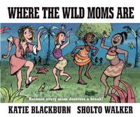 Cover image for Where the Wild Moms Are