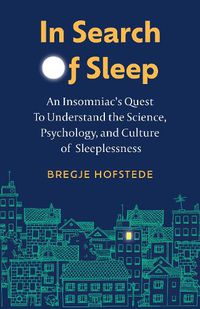 Cover image for In Search of Sleep: An Insomniac's Quest to Understand the Science, Psychology, and Cutlure of Sleeplessness