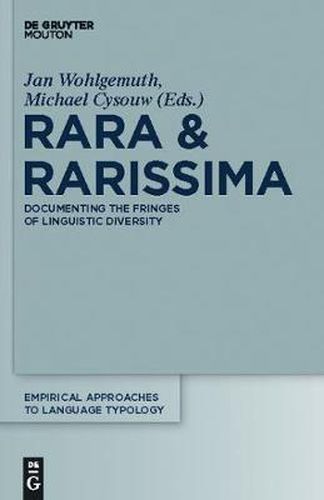 Rara & Rarissima: Documenting the Fringes of Linguistic Diversity