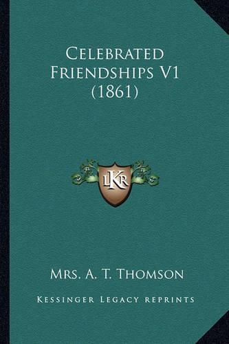 Celebrated Friendships V1 (1861) Celebrated Friendships V1 (1861)