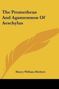 Cover image for The Prometheus and Agamemnon of Aeschylus