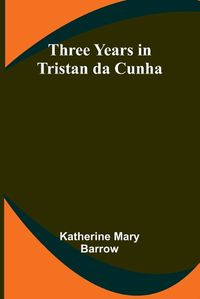 Cover image for Three Years in Tristan da Cunha