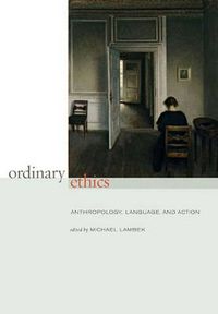 Cover image for Ordinary Ethics: Anthropology, Language, and Action