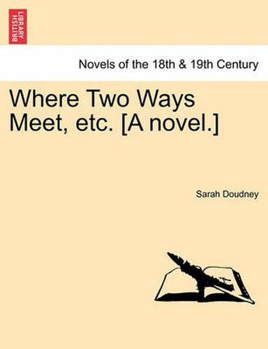 Cover image for Where Two Ways Meet, Etc. [A Novel.]