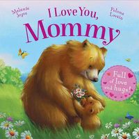 Cover image for I Love You, Mommy: Full of Love and Hugs!