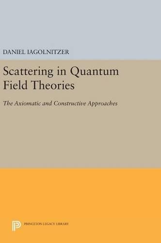 Cover image for Scattering in Quantum Field Theories: The Axiomatic and Constructive Approaches