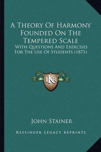 A Theory of Harmony Founded on the Tempered Scale: With Questions and Exercises for the Use of Students (1871)