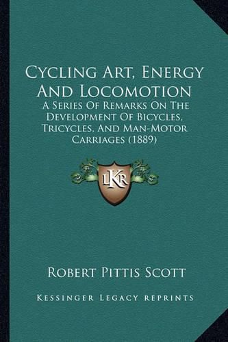 Cover image for Cycling Art, Energy and Locomotion: A Series of Remarks on the Development of Bicycles, Tricycles, and Man-Motor Carriages (1889)