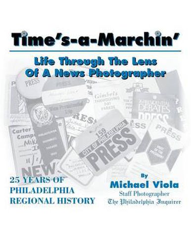 Cover image for Time's-A-Marchin': Life Through the Lens of a News Photographer