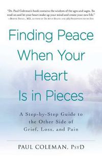 Cover image for Finding Peace When Your Heart Is In Pieces: A Step-by-Step Guide to the Other Side of Grief, Loss, and Pain