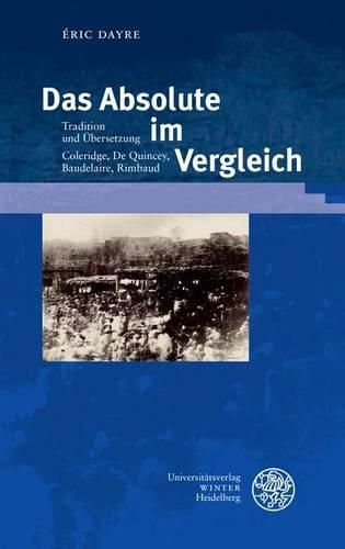 Cover image for Das Absolute Im Vergleich: Tradition Und Ubersetzung. Coleridge, de Quincey, Baudelaire, Rimbaud