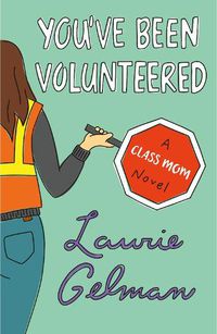 Cover image for You've Been Volunteered: A Class Mom Novel