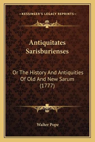 Cover image for Antiquitates Sarisburienses: Or the History and Antiquities of Old and New Sarum (1777)